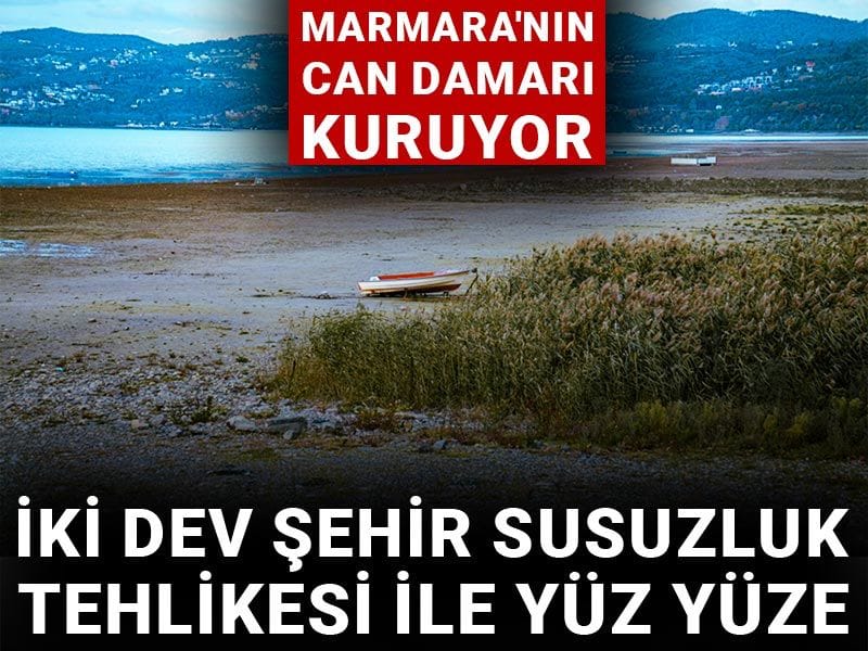 Marmara'nın can damarı kuruyor: İki dev şehir susuzluk tehlikesi ile yüz yüze