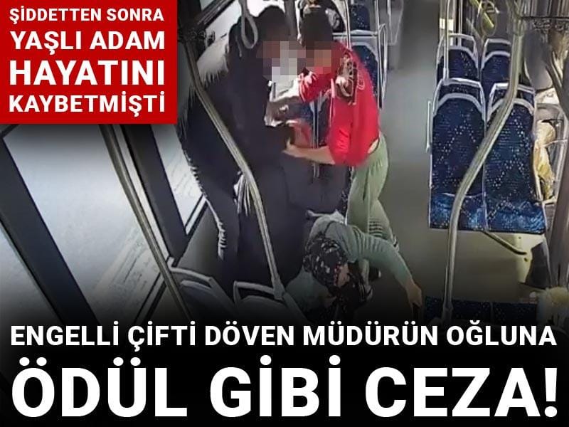 Engelli çifti döven müdürün oğluna ödül gibi ceza: Yaşlı adam hayatını kaybetmişti