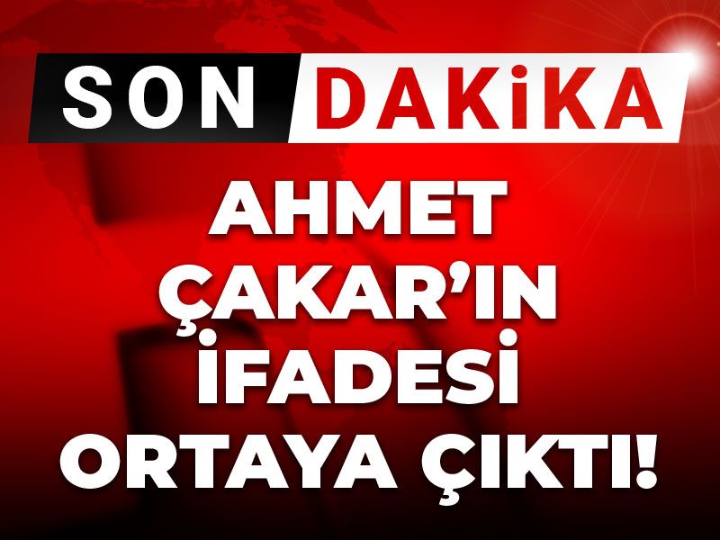Son dakika| Ahmet Çakar'ın ifadesi ortaya çıktı
