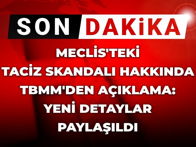 Meclis'teki taciz skandalı hakkında TBMM'den açıklama: Yeni detaylar paylaşıldı