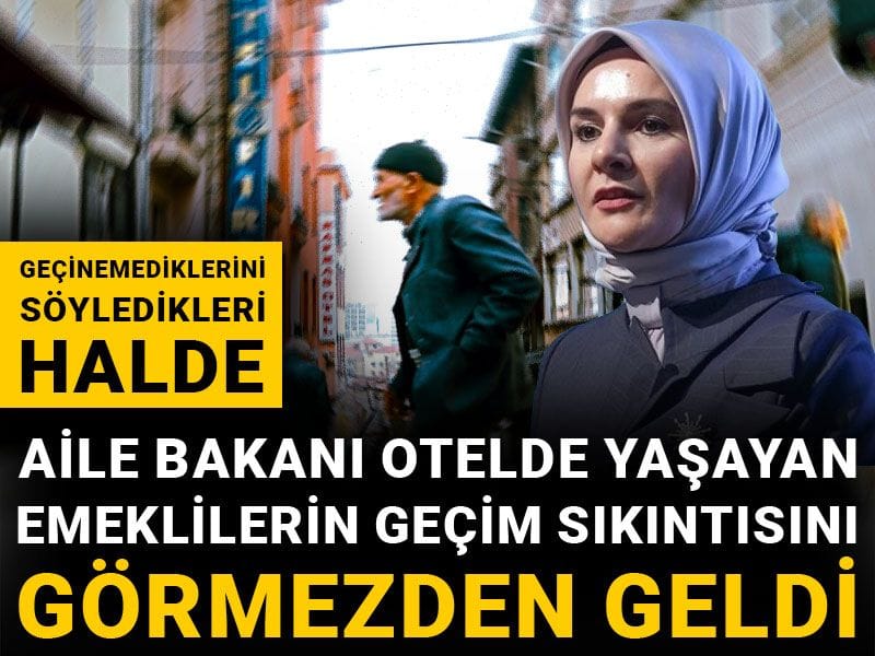 Geçinemediklerini söyledikleri halde...Aile Bakanı otelde yaşayan emeklilerin geçim sıkıntısını görmezden geldi