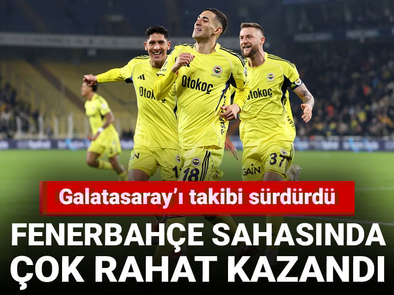 Fenerbahçe çok rahat kazandı: Galatasaray'ın arkasına yapıştı