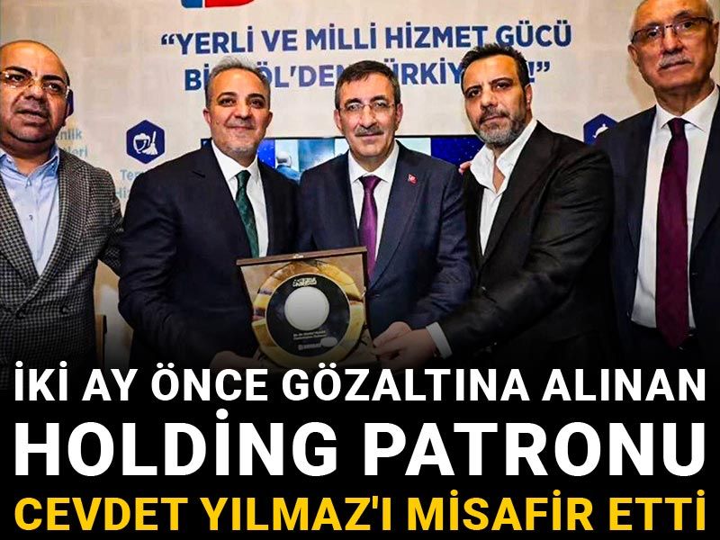 İki ay önce gözaltına alınan holding patronu Cevdet Yılmaz'ı misafir etti