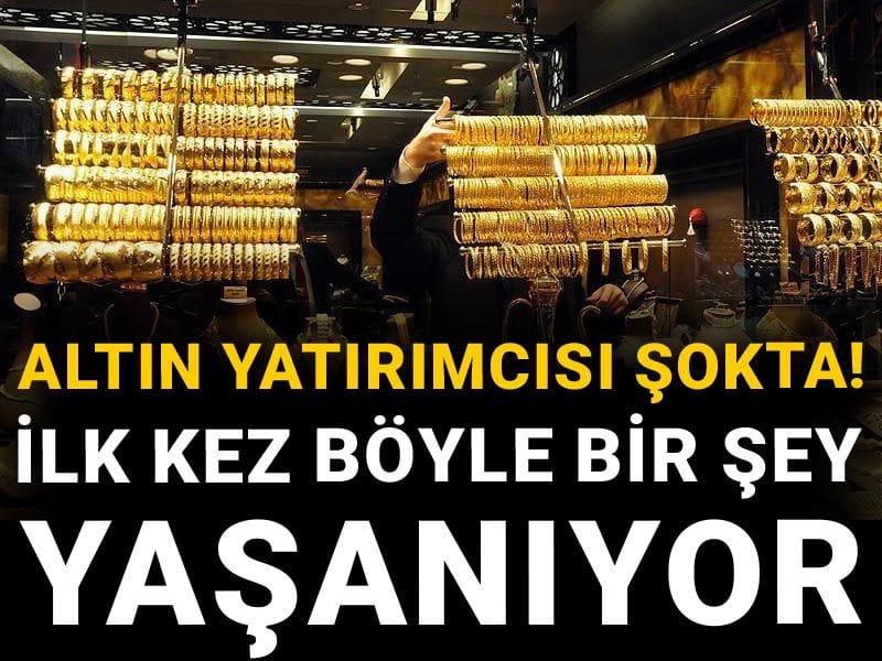 Altın yatırımcısı şokta! İlk kez böyle bir şey yaşanıyor
