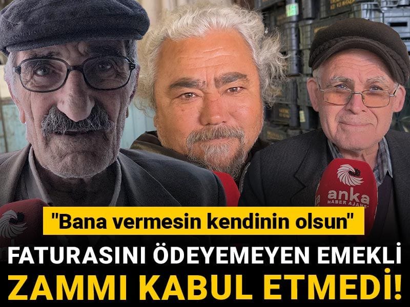 Faturasını ödeyemeyen emekli zammı kabul etmedi! "Bana vermesin kendinin olsun"