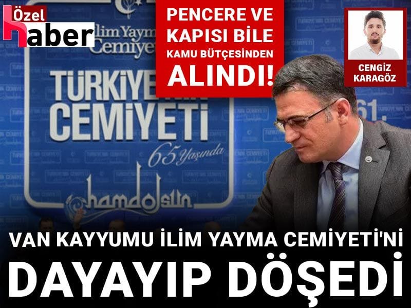 Van kayyumu İlim Yayma Cemiyeti'ni dayayıp döşedi: Pencere ve kapısı bile kamu bütçesinden!