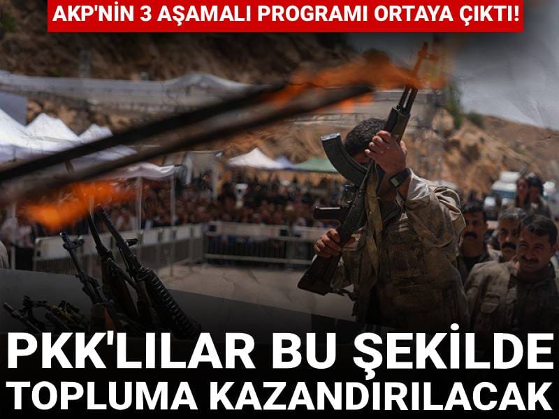 AKP'nin 3 aşamalı programı ortaya çıktı! PKK'lılar bu şekilde topluma kazandırılacak