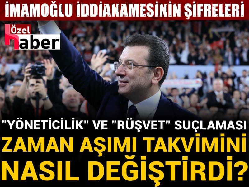 İmamoğlu İddianamesinin Şifreleri: 'Yöneticilik' ve 'rüşvet' suçlaması zaman aşımı takvimini nasıl değiştirdi?