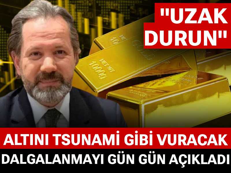 Altını tsunami gibi vuracak dalgalanmayı gün gün açıkladı: Uzak durun