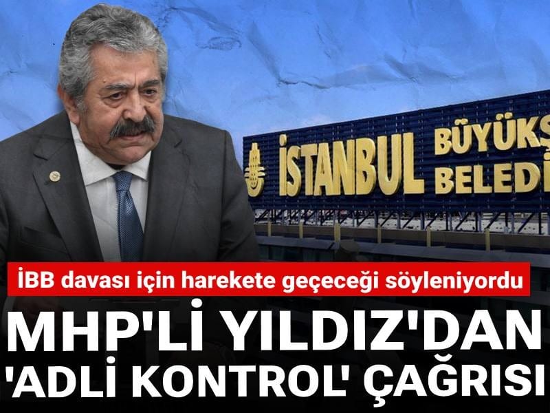 İBB davası için harekete geçeceği söylenen MHP'li Yıldız'dan 'Adli kontrol' çağrısı
