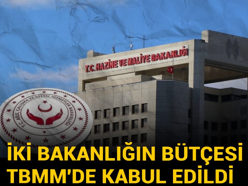İki bakanlığın bütçesi TBMM'de kabul edildi