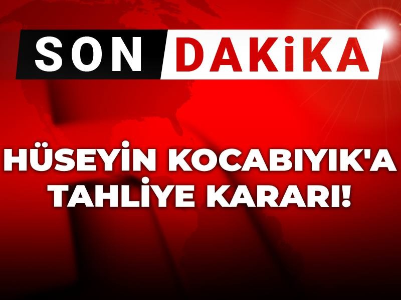 Son Dakika |Hüseyin Kocabıyık'a tahliye kararı