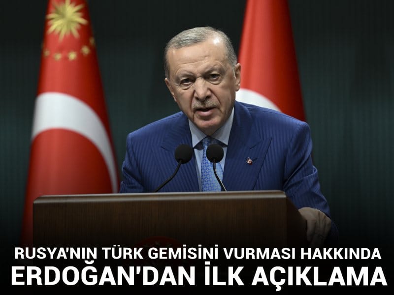 Son Dakika | Rusya'nın Türk gemisini vurması hakkında Erdoğan'dan ilk açıklama