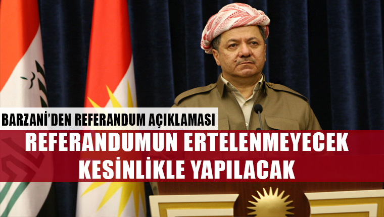 Mesut Barzani: Referandum ertelenmeyecek ve kesinlikle yapılacak
