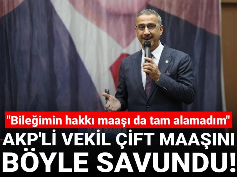 AKP'li vekil çift maaşını böyle savundu! "Bileğimin hakkı maaşı da tam alamadım"