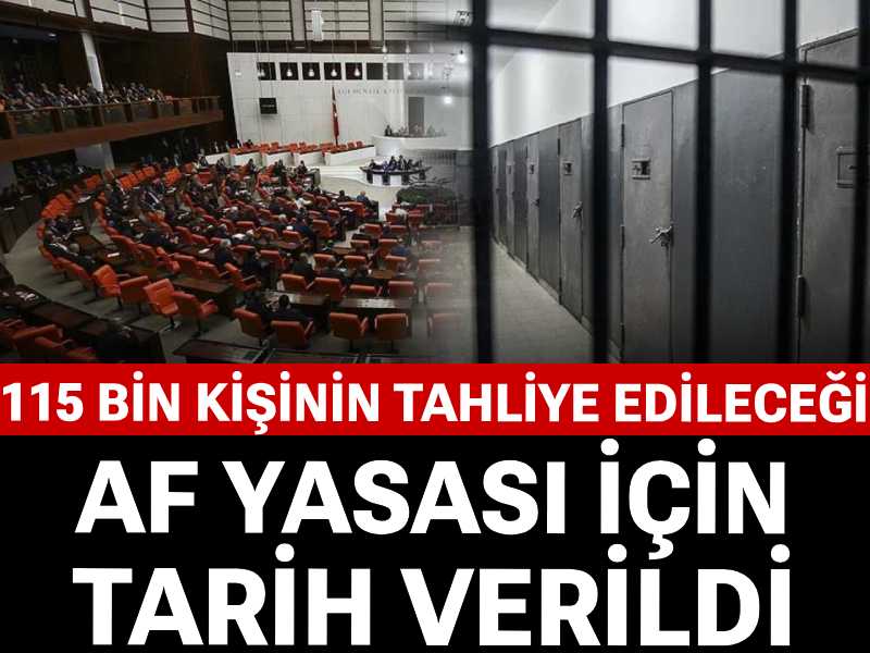 115 bin kişinin tahliye edileceği af yasası için tarih verildi