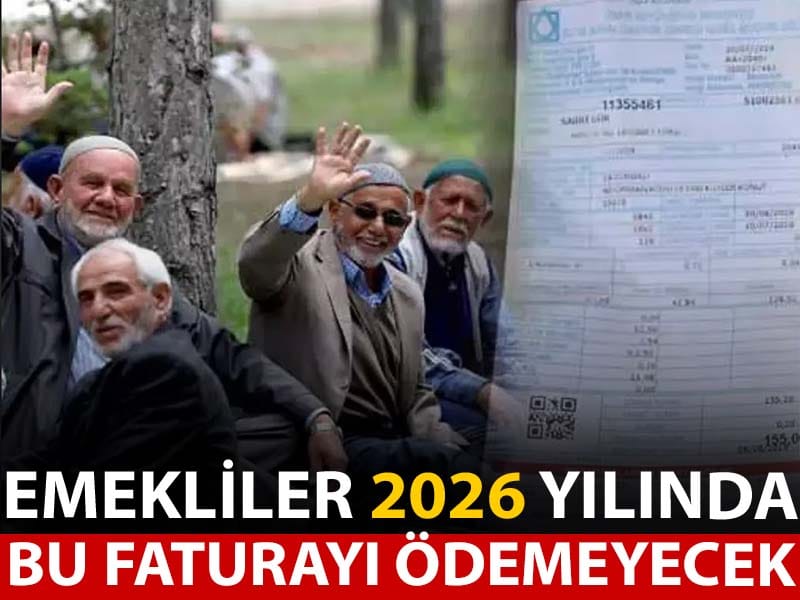 Emekliler 2026 yılında artık bu faturayı ödemeyecek