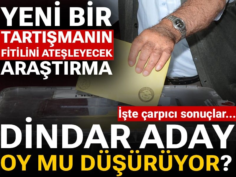 Yeni tartışmanın fitilini ateşleyecek araştırma: Dindar aday oy mu düşürüyor? İşte çarpıcı sonuçlar...