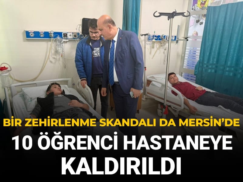 Bir zehirlenme vakası da Mersin'de: 10 öğrenci hastanelik oldu