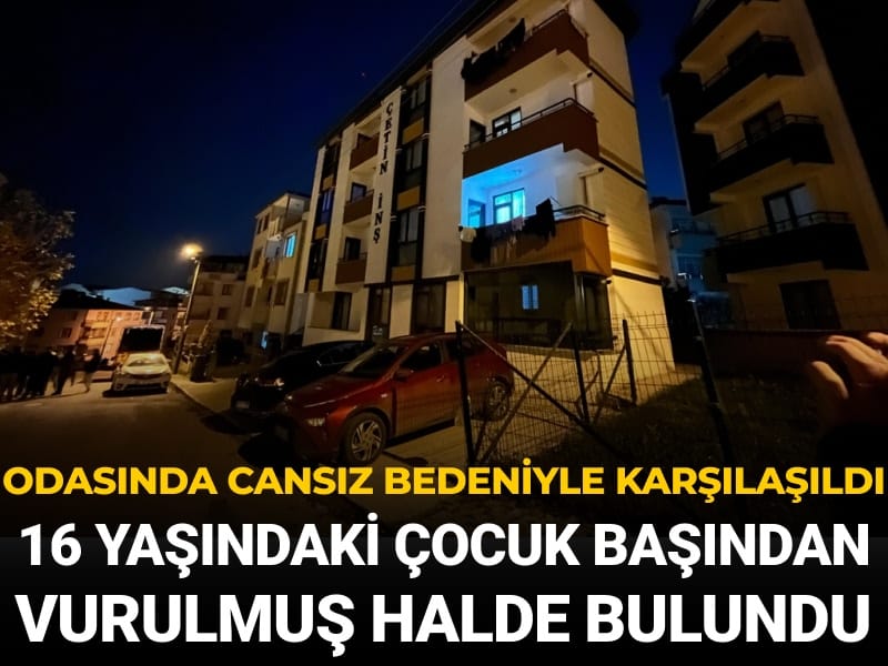 16 yaşındaki kız çocuğu başından vurulmuş halde bulundu