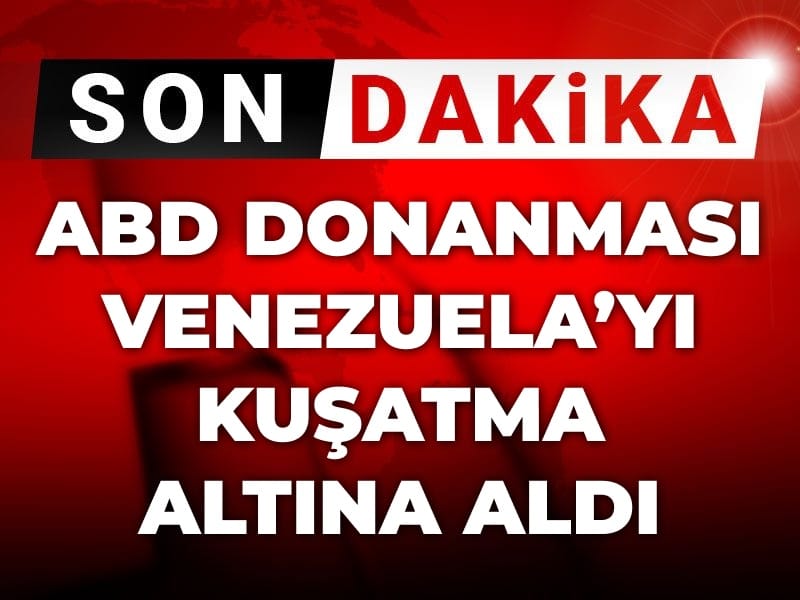 Son Dakika | ABD Donanması Venezuela'yı kuşatma altına aldı!