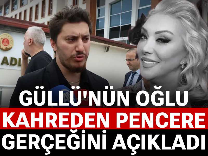 Güllü'nün oğlu kahreden pencere gerçeğini açıkladı