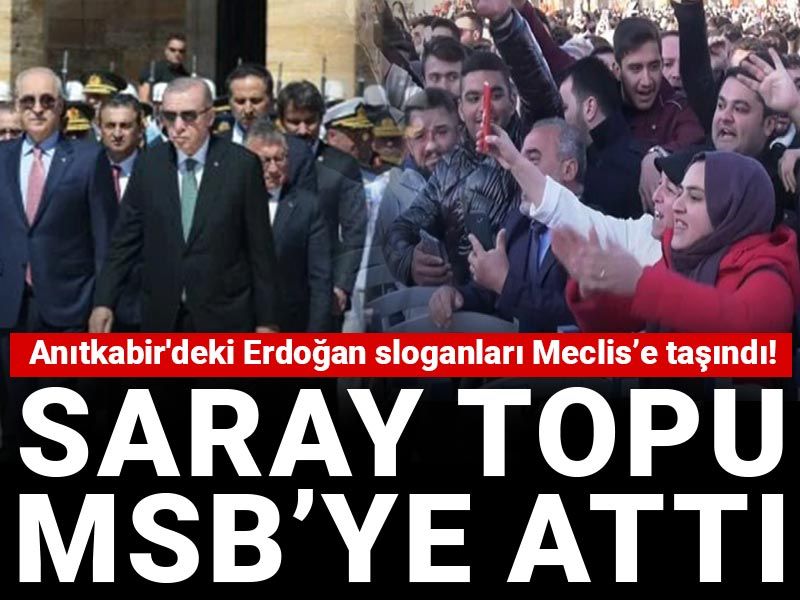 Anıtkabir'deki Erdoğan sloganları Meclis’e taşındı! Saray topu MSB’ye attı