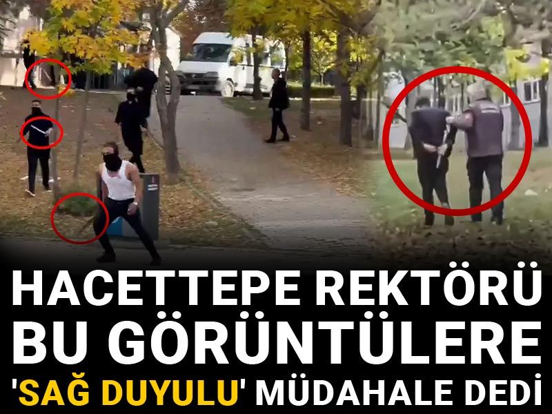 Hacettepe rektörü bu görüntülere 'sağ duyulu' müdahale dedi