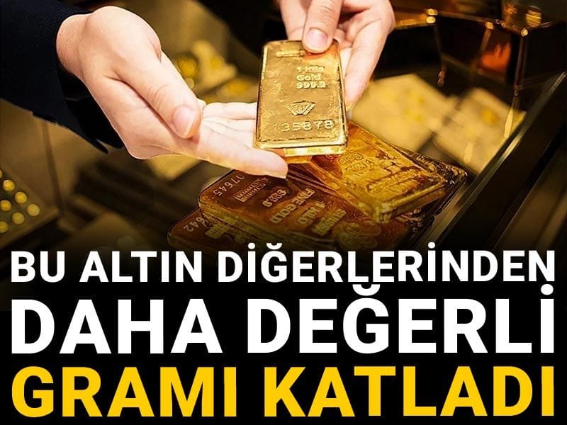 Bu altın diğerlerinden daha değerli: Gramı katladı