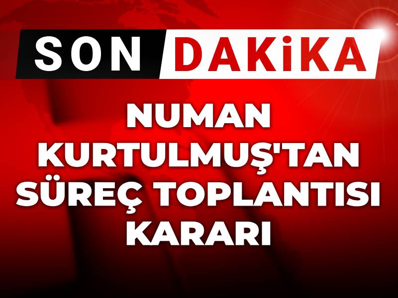 Son dakika! Numan Kurtulmuş'tan süreç toplantısı kararı