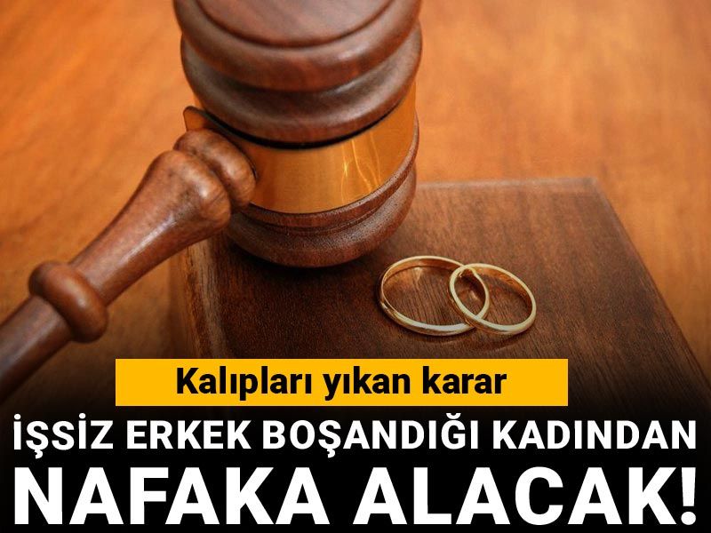 İşsiz erkek boşandığı kadından nafaka alacak! Kalıpları yıkan karar