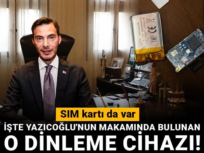 İşte Yazıcoğlu'nun makamında bulunan o dinleme cihazı! SIM kartı da var