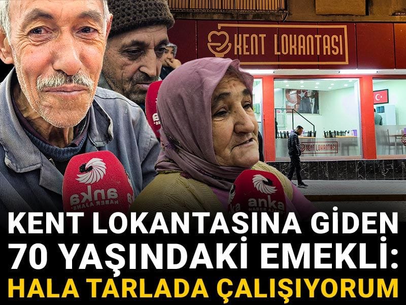 Kent lokantasına giden 70 yaşındaki emekli: Hala tarlada çalışıyorum