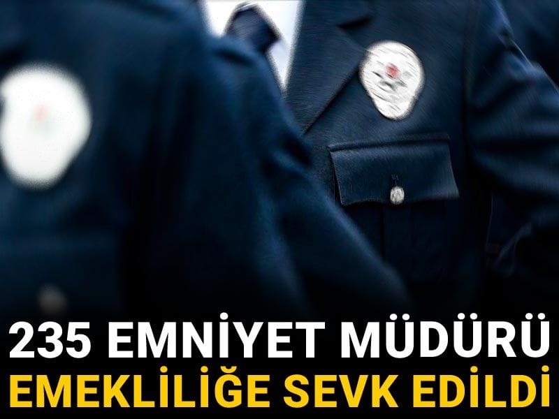 235 emniyet müdürü emekliliğe sevk edildi