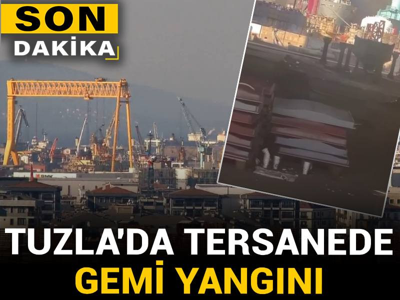 Son Dakika | Tuzla'da tersanede gemi yangını