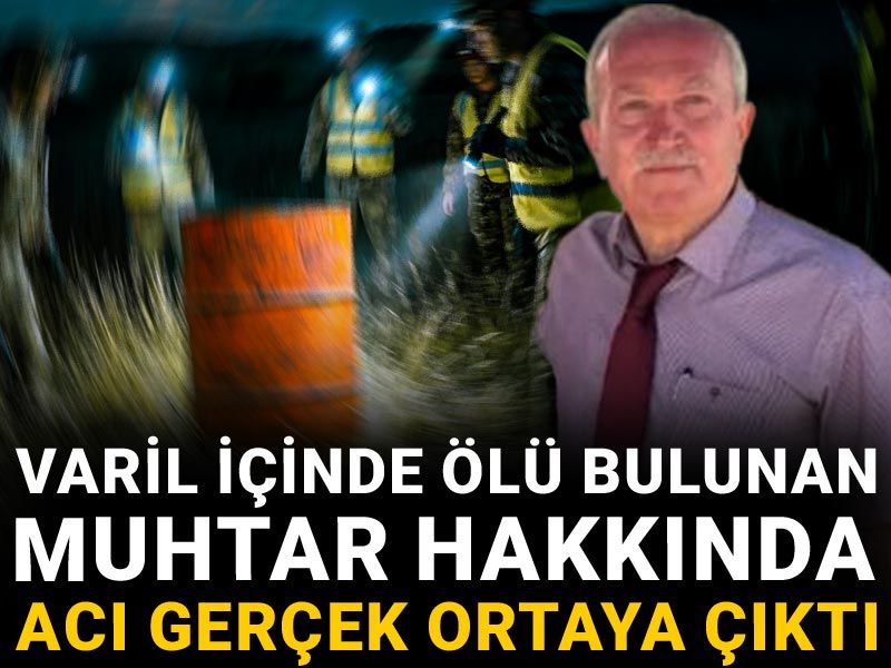 Varil içinde ölü bulunan muhtar hakkında acı gerçek ortaya çıktı