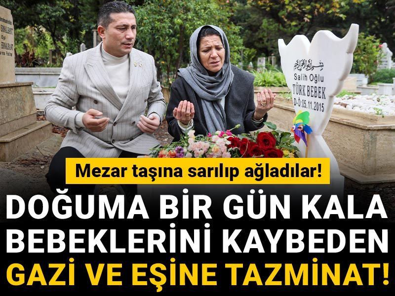 Doğuma bir gün kala bebeklerini kaybeden gazi ve eşine tazminat! Mezar taşına sarılıp ağladılar
