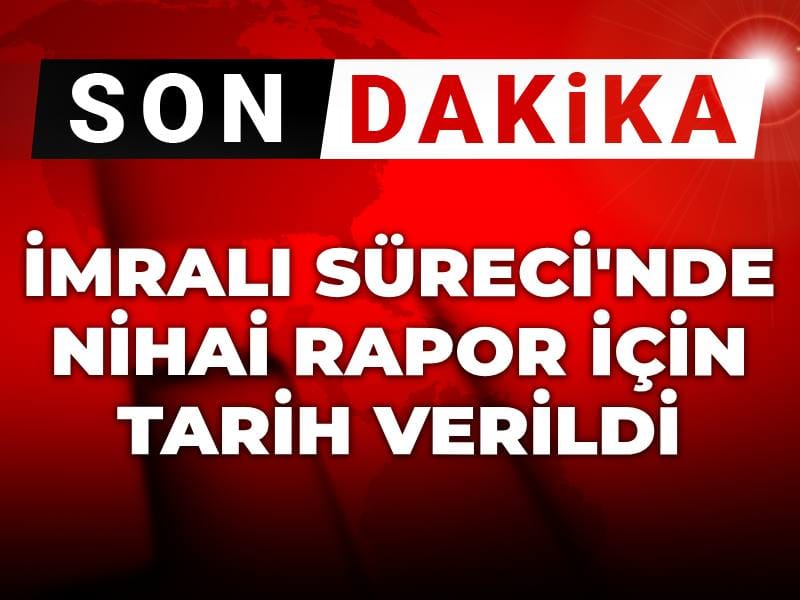 Son Dakika | İmralı Süreci'nde nihai rapor için tarih verildi