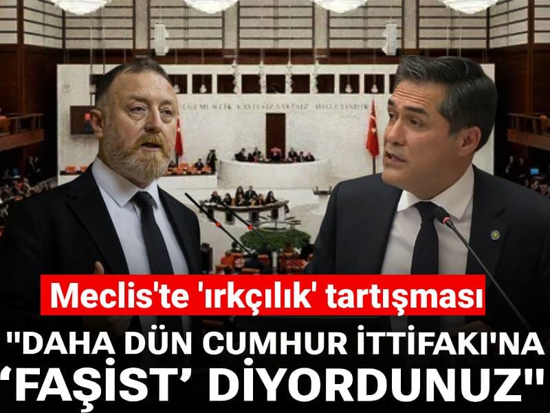 Meclis'te 'ırkçılık' tartışması: Daha dün Cumhur ittifakına 'faşist' diyordunuz"