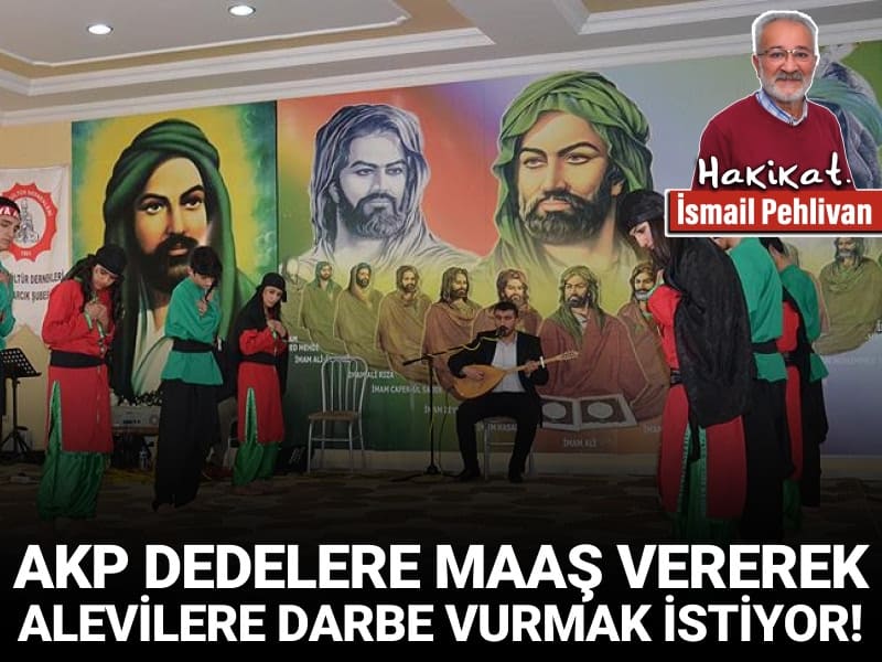 AKP Dedelere maaş vererek Alevilere darbe vurmak istiyor!