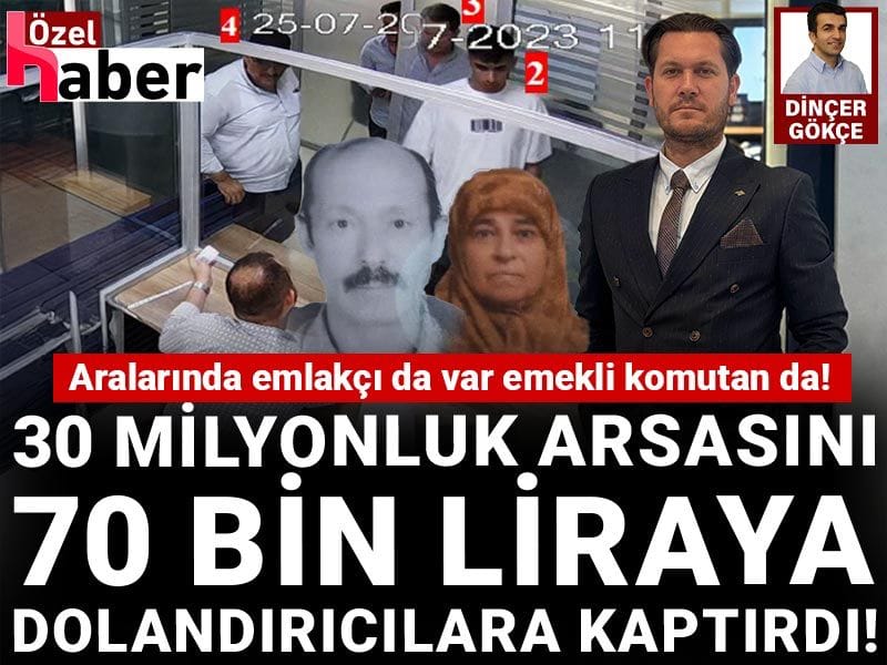 Dolandırdıkları kadının 30 milyon liralık arsasını alıp 70 bin lira gönderdiler!