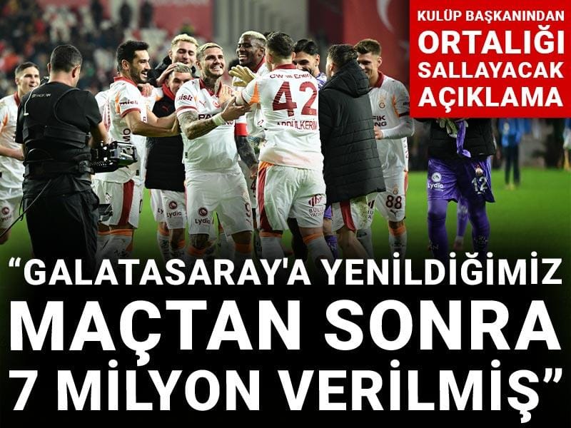Kulüp başkanından bomba açıklama: Galatasaray'a yenildiğimiz maçtan sonra 7 milyon prim verilmiş