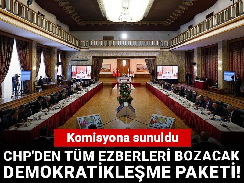 CHP'den tüm ezberleri bozacak demokratikleşme paketi! Komisyona sunuldu