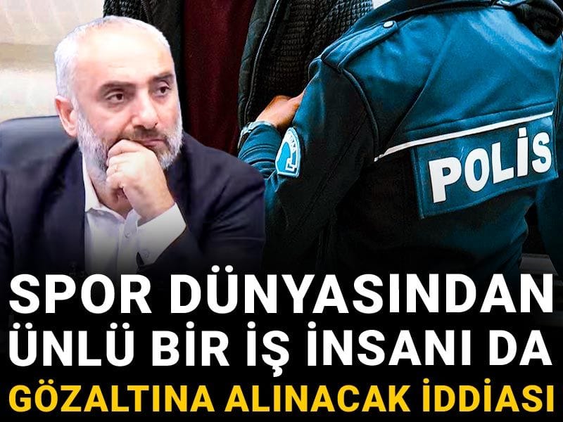Spor dünyasından ünlü bir iş insanı da gözaltına alınacak iddiası