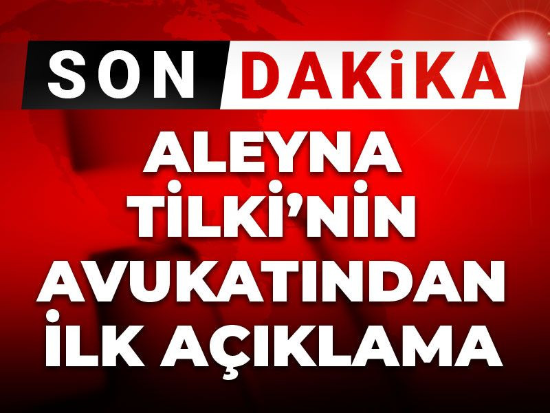 Son Dakika | Aleyna Tilki'nin avukatından ilk açıklama