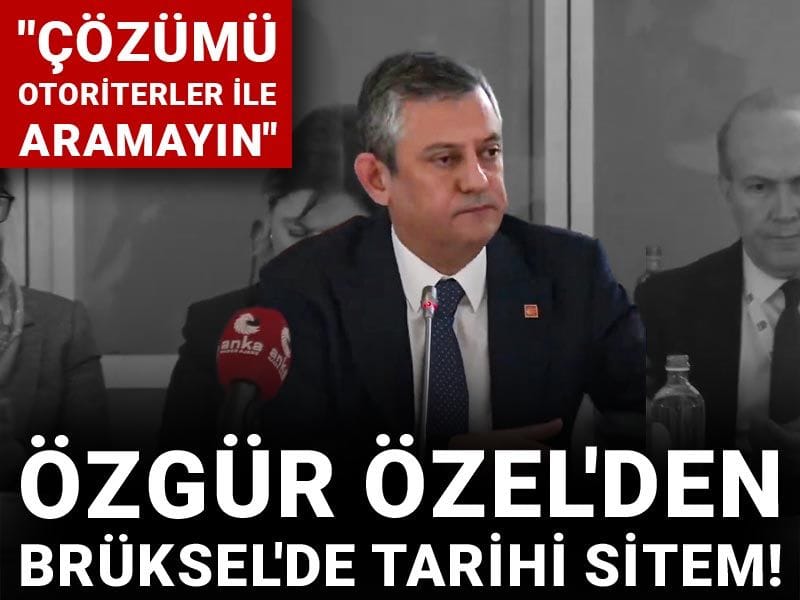 Özgür Özel'den Brüksel'de tarihi sitem! "Çözümü otoriterler ile aramayın"