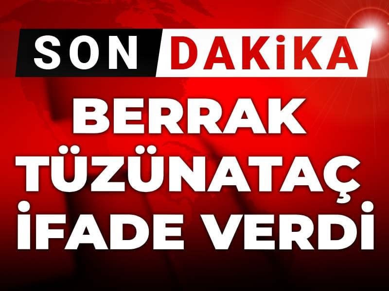 Son Dakika | Berrak Tüzünataç ifade verdi