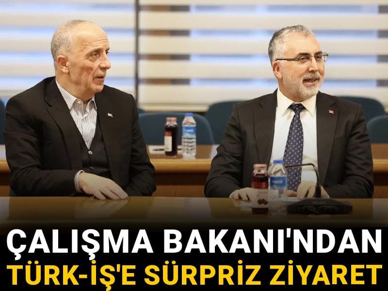 Son Dakika | Çalışma Bakanı'ndan Türk-İş'e sürpriz ziyaret