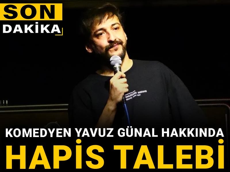 Son Dakika | Komedyen Yavuz Günal hakkında hapis talebi