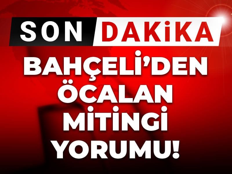 Son Dakika | Bahçeli'den Öcalan mitingi yorumu